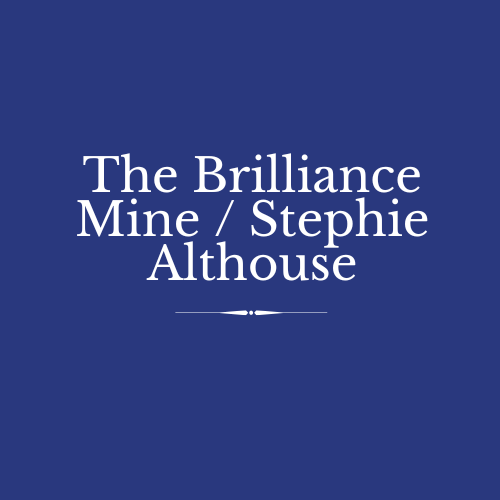The Brilliance Mine / Stephie Althouse