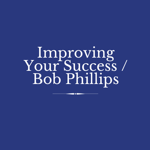 Improving Your Success / Bob Phillips